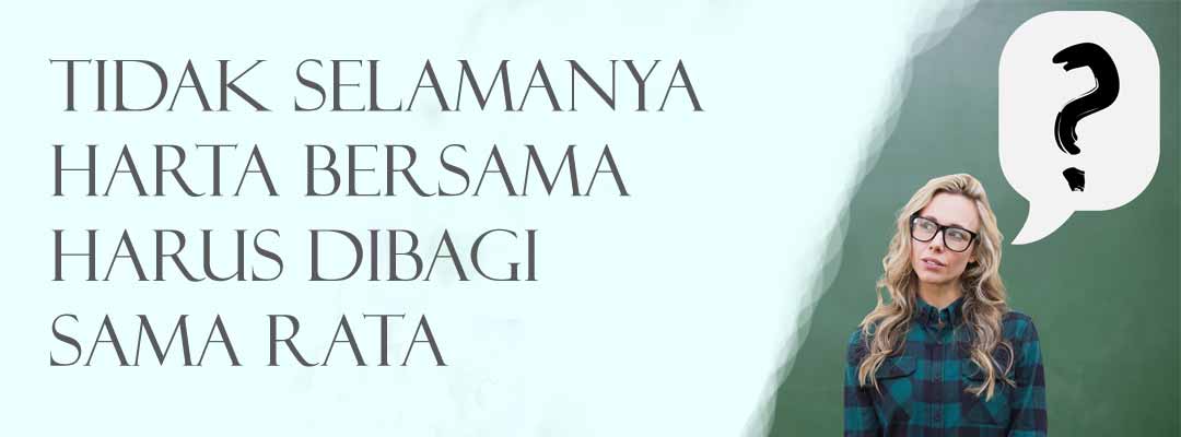 Tidak-Selamanya-Harta-Bersama-Harus-Dibagi-Sama-Rata1