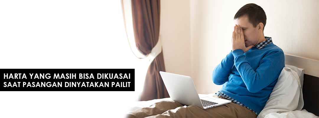 Harta-yang-Masih-Bisa-Dikuasai-Saat-Pasangan-Dinyatakan-Pailit Harta-yang-Masih-Bisa-Dikuasai-Saat-Pasangan-Dinyatakan-Pailit