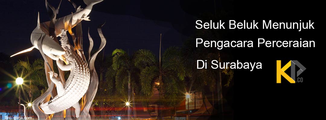 Seluk Beluk Menunjuk Pengacara Perceraian di Surabaya Seluk Beluk Menunjuk Pengacara Perceraian di Surabaya
