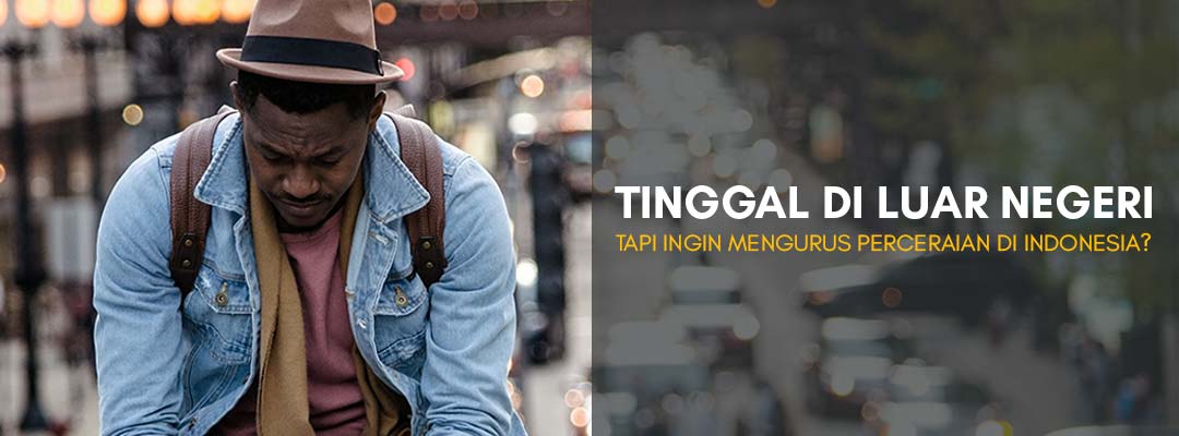 Tinggal-di-Luar-Negeri-Tapi-Ingin-Mengurus-Perceraian-di-Indonesia-Perhatikan-9-Langkah-Ini-v2 Tinggal-di-Luar-Negeri-Tapi-Ingin-Mengurus-Perceraian-di-Indonesia-Perhatikan-9-Langkah-Ini-v2