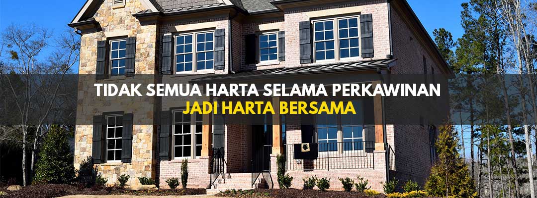 Tidak-Semua-Harta-Selama-Perkawinan-Jadi-Harta-Bersama Tidak-Semua-Harta-Selama-Perkawinan-Jadi-Harta-Bersama